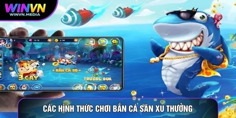 Các hình thức chơi bắn cá săn xu thưởng