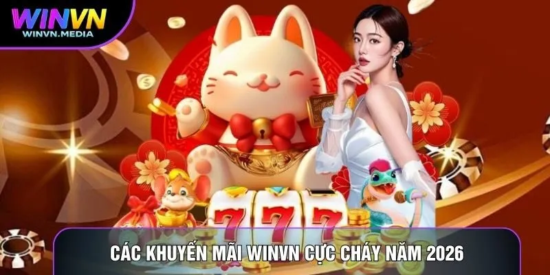 Các khuyến mãi WINVN cực cháy năm 2026