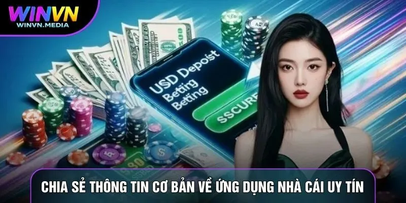 Chia sẻ thông tin cơ bản về ứng dụng nhà cái uy tín