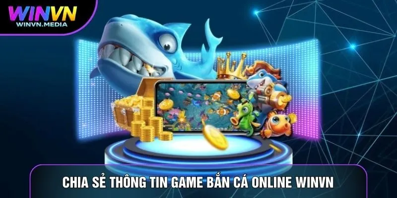 Chia sẻ thông tin game bắn cá online WinVN