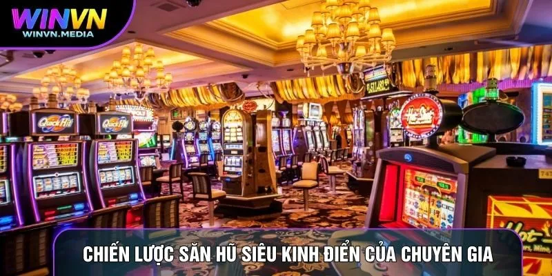 Chiến lược săn hũ siêu kinh điển của chuyên gia