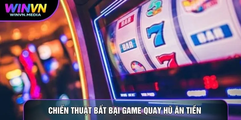 Chiến thuật bất bại Game quay hũ ăn tiền