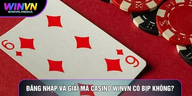 Đăng nhập và giải mã Casino winvn có bịp không?