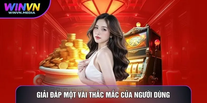 giải đáp một vài thắc mắc của người dùng