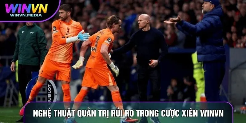 Nghệ thuật quản trị rủi ro trong cược xiên WINVN