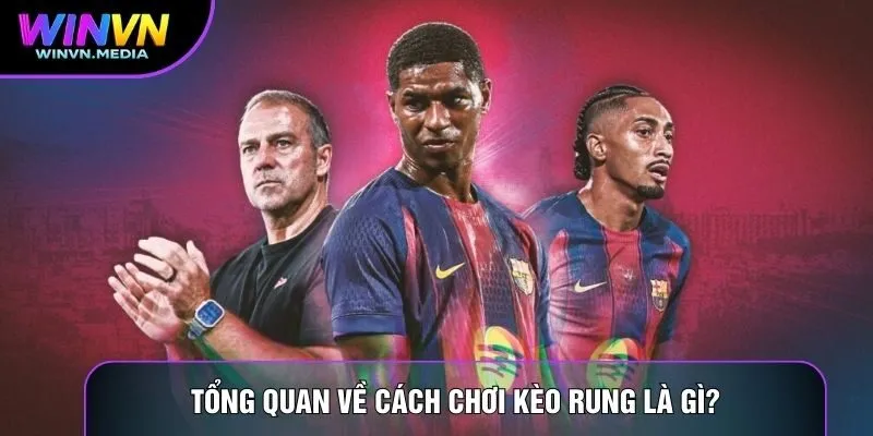 Tổng quan về cách chơi kèo rung là gì?